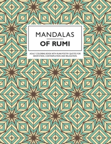 Mandalas of Rumi: Adult Coloring Book with Rumi Poetry Quotes for Meditation, Contemplation and Relaxation.