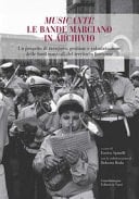 Musicanti! Le bande marciano in archivio un progetto di recupero, gestione e valorizzazione delle fonti musicali del territorio ferrarese : atti della giornata di studi : Ferrara, Palazzo Paradiso, Sala Agnelli, 25 novembre 2017