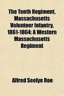 The Tenth Regiment, Massachusetts Volunteer Infantry, 1861-1864