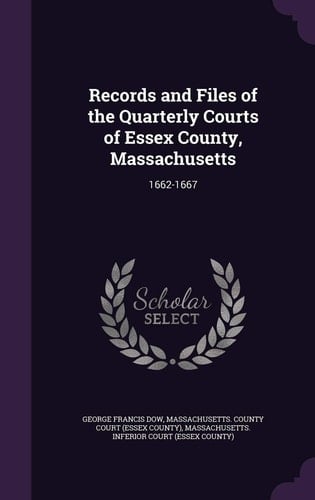 Records and Files of the Quarterly Courts of Essex County, Massachusetts 1662-1667