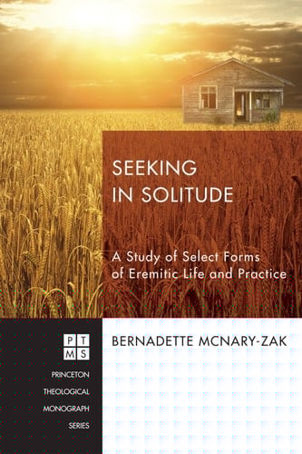 Seeking in Solitude A Study of Select Forms of Eremitic Life and Practice