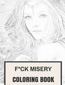 F*ck Misery Coloring Book Miserable and Irreverent But Ecstatic and Content Inspired Adult Coloring Book