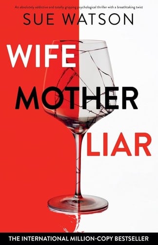 Wife, Mother, Liar An Absolutely Addictive and Totally Gripping Psychological Thriller with a Breathtaking Twist