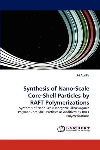 Synthesis of Nano-Scale Core-Shell Particles by Raft Polymerizations