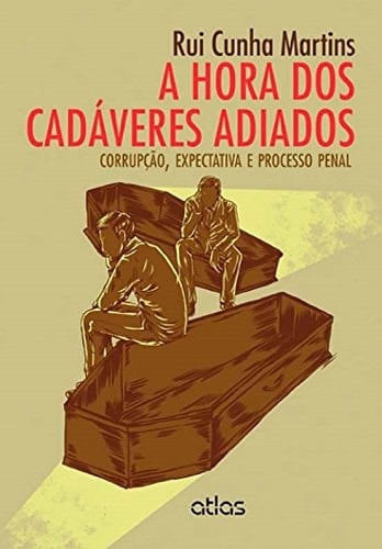 A Hora dos cadaveres adiados corrupçao, expectativa e processo penal