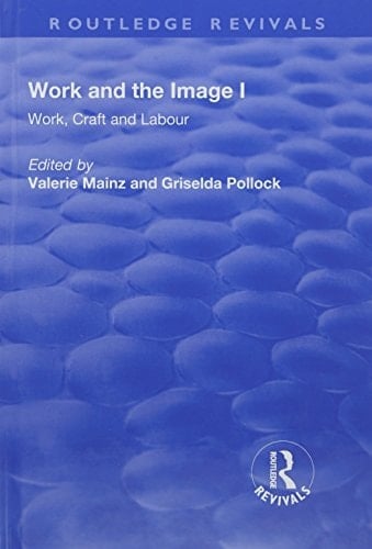 Work and the Image: V. 1: Work, Craft and Labour - Visual Representations in Changing Histories
