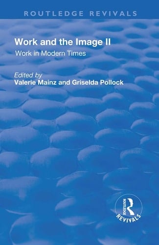 Work and the Image Volume 2: Work in Modern Times - Visual Mediations and Social Processes