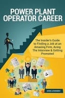 Power Plant Operator Career (Special Edition) The Insider's Guide to Finding a Job at an Amazing Firm, Acing the Interview and Getting Promoted
