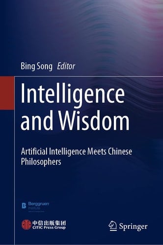 Intelligence and Wisdom Artificial Intelligence Meets Chinese Philosophers
