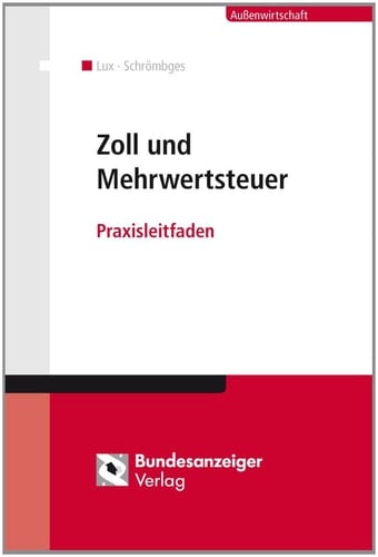 Zoll und Mehrwertsteuer Praxisleitfaden unter Einschluss der Verbrauchsteuern