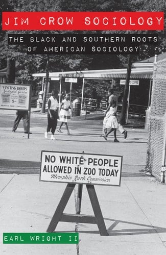Jim Crow Sociology The Black and Southern Roots of American Sociology