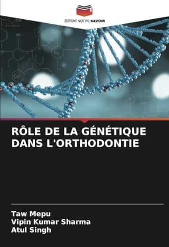RÔLE DE LA GÉNÉTIQUE DANS L'ORTHODONTIE (French Edition)