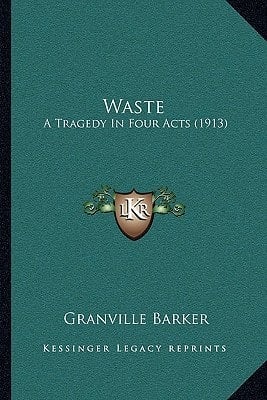 Waste: A Tragedy In Four Acts (1913)