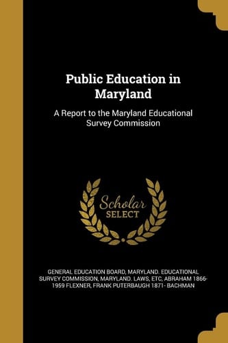 Public Education in Maryland A Report to the Maryland Educational Survey Commission
