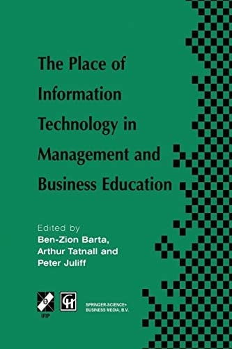 The Place of Information Technology in Management and Business Education TC3 WG3.4 International Conference on the Place of Information Technology in Management and Business Education 8–12th July 1996, Melbourne, Australia