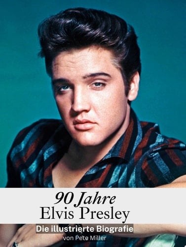 90 Jahre Elvis Die illustrierte Biografie