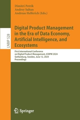 Digital Product Management in the Era of Data Economy, Artificial Intelligence, and Ecosystems First International Conference on Digital Product Management, ICDPM 2024, Gothenburg, Sweden, June 12, 2024, Proceedings
