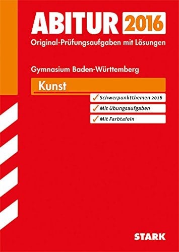 Kunst Gymnasium Baden-Württemberg Prüfungsaufgaben mit Lösungen ; 2009 - 2014 ; [mit den aktuellen Schwerpunktthemen]