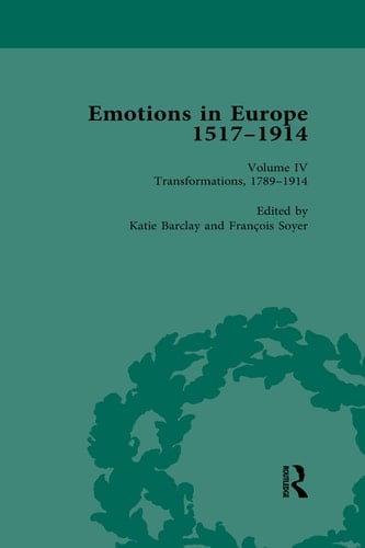 Emotions in Europe, 1517-1914 Volume IV: Transformations, 1789-1914