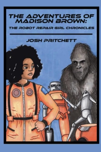 The Adventures of Madison Brown: The Robot Repair Girl Chronicals