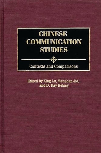 Chinese Communication Studies Contexts and Comparisons
