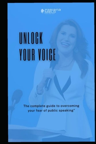 Unlock your voice: The complete guide to overcome your fear of public speaking