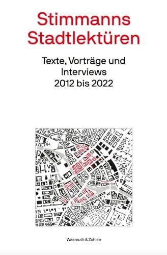 Stimmanns Stadtlektüren ausgewählte Texte, Vorträge und Interviews von Hans Stimmann aus den Jahren 2012 bis 2022