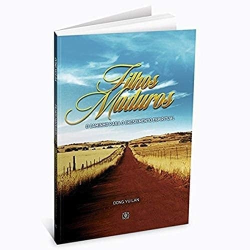 Filhos Maduros. O Caminho Para o Crescimento Espiritual Dong Yu Lan