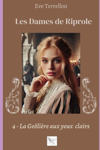 Les Dames de Riprole : Tome 4, La Geôlière aux yeux clairs (French Edition)