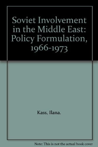 Soviet Involvement In The Middle East Policy Formulation, 1966-1973