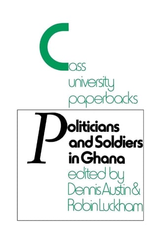 Politicians and Soldiers in Ghana, 1966-1972