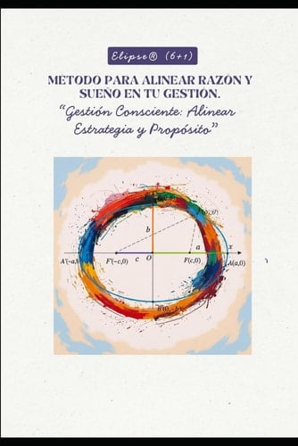 Elipse (6 + 1): Método para Alinear Razón y Sueños