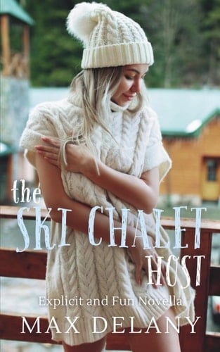 The Ski Chalet Host: Explicit and Fun Novella (Fun And Filthy Erotic Rom-Coms)