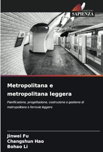 Metropolitana e metropolitana leggera: Pianificazione, progettazione, costruzione e gestione di metropolitane e ferrovie leggere (Italian Edition)