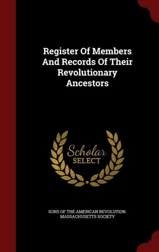 Register Of Members And Records Of Their Revolutionary Ancestors