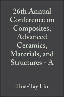 26th Annual Conference on Composites, Advanced Ceramics, Materials, and Structures - A Ceramic Engineering and Science Proceedings