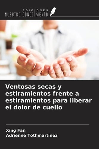 Ventosas secas y estiramientos frente a estiramientos para liberar el dolor de cuello (Spanish Edition)