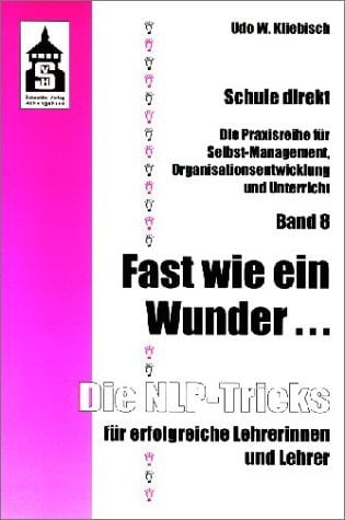 Fast wie ein Wunder ... die NLP-Tricks für erfolgreiche Lehrerinnen und Lehrer