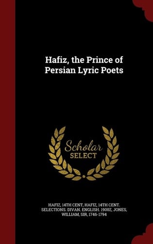 Hafiz, the Prince of Persian Lyric Poets