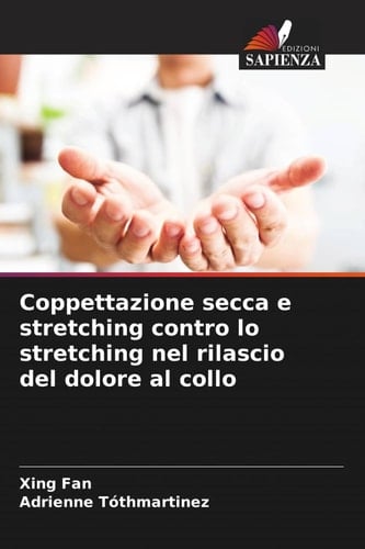 Coppettazione secca e stretching contro lo stretching nel rilascio del dolore al collo (Italian Edition)