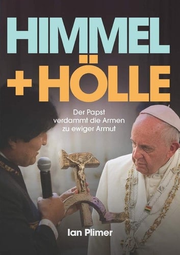 Himmel + Hölle Der Papst verdammt die Armen zu ewiger Armut