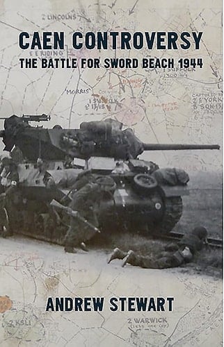 Caen Controversy The Battle for Sword Beach 1944