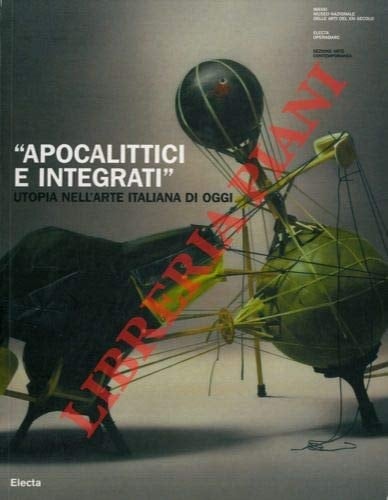 Apocalittici e integrati utopia nell'arte italiana di oggi ; [MAXXI - Museo Nazionale delle Arti del XXI Secolo, Roma, 30 marzo - 1 luglio 2007]