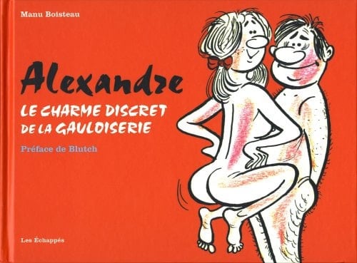 Alexandre : Le charme discret de la gauloiserie