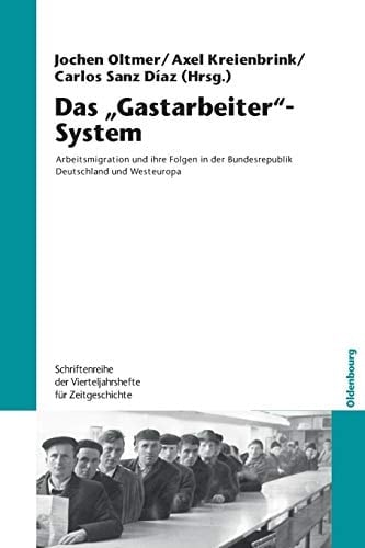 Das "Gastarbeiter"-System Arbeitsmigration und ihre Folgen in der Bundesrepublik Deutschland und Westeuropa