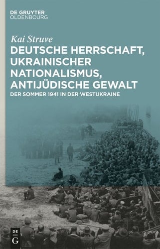 Deutsche Herrschaft, ukrainischer Nationalismus, antijüdische Gewalt der Sommer 1941 in der Westukraine