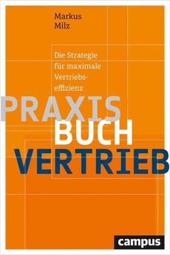 Praxisbuch Vertrieb Die Strategie für maximale Vertriebseffizienz