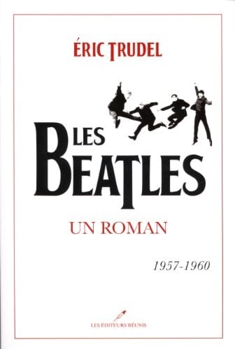 Les Beatles 1957-1960 : un roman