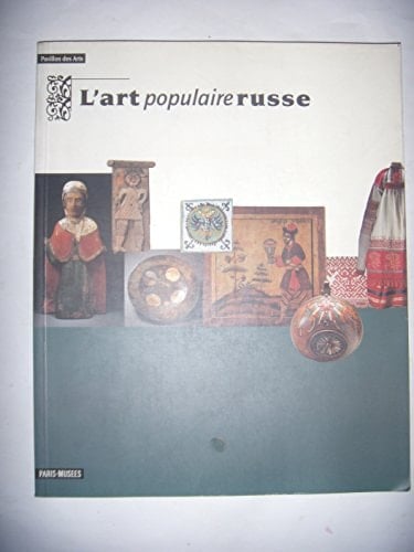 L'art populaire russe: Pavillon des arts, 15 décembre 1993-17 avril 1994 (PARIS MUSEES) (French Edition)