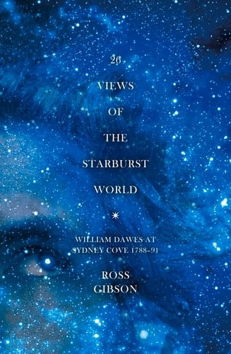 26 Views of the Starburst World William Dawes at Sydney Cove 1788-91